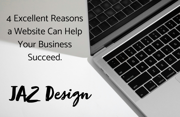 4 Excellent Reasons a Website Can Help Your Business Succeed.