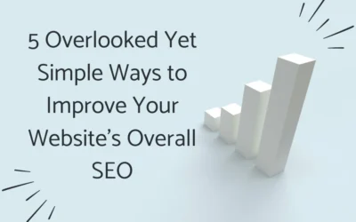 5 Overlooked Yet Simple Ways to Improve Your Website’s Overall SEO