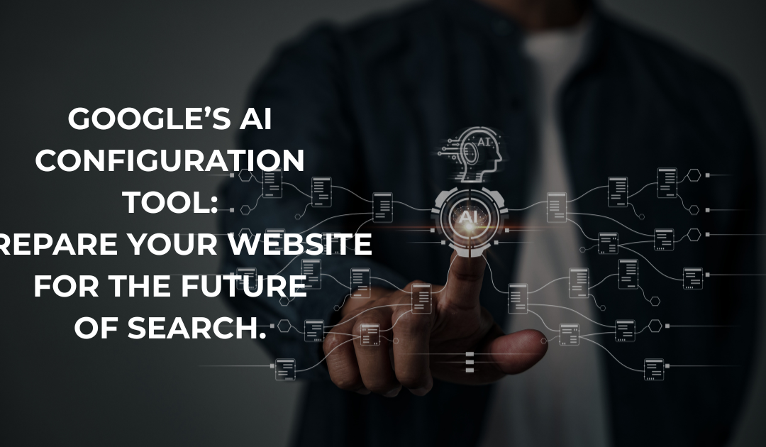 Google’s AI Configuration Tool: 5 Important Things You Need to Know Now to Stay Ahead